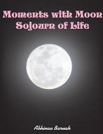 Moments with Moon Sojourn of Life